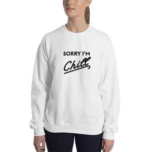 Sorry I'm Chill Crew neck Sweatshirt