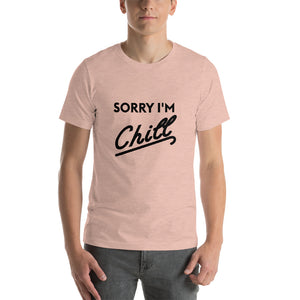 Sorry I'm Chill - Short-Sleeve Unisex T-Shirt