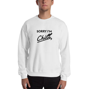 Sorry I'm Chill Crew neck Sweatshirt