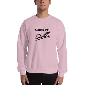 Sorry I'm Chill Crew neck Sweatshirt