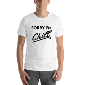 Sorry I'm Chill Short-Sleeve Unisex T-Shirt