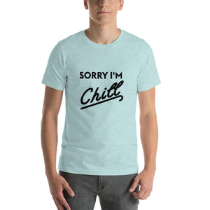 Sorry I'm Chill - Short-Sleeve Unisex T-Shirt