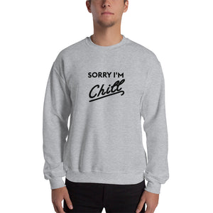 Sorry I'm Chill Crew neck Sweatshirt