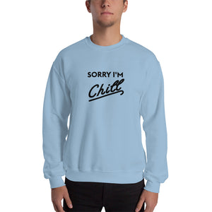 Sorry I'm Chill Crew neck Sweatshirt