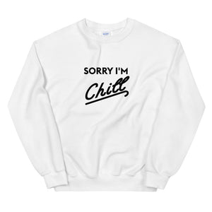 Sorry I'm Chill Crew neck Sweatshirt