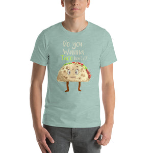 Do you Wanna Taco bout it? Short-Sleeve Unisex T-Shirt