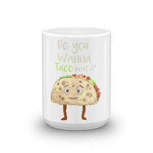 Wanna Taco about it? Mug