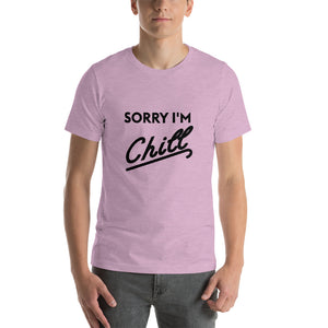 Sorry I'm Chill - Short-Sleeve Unisex T-Shirt